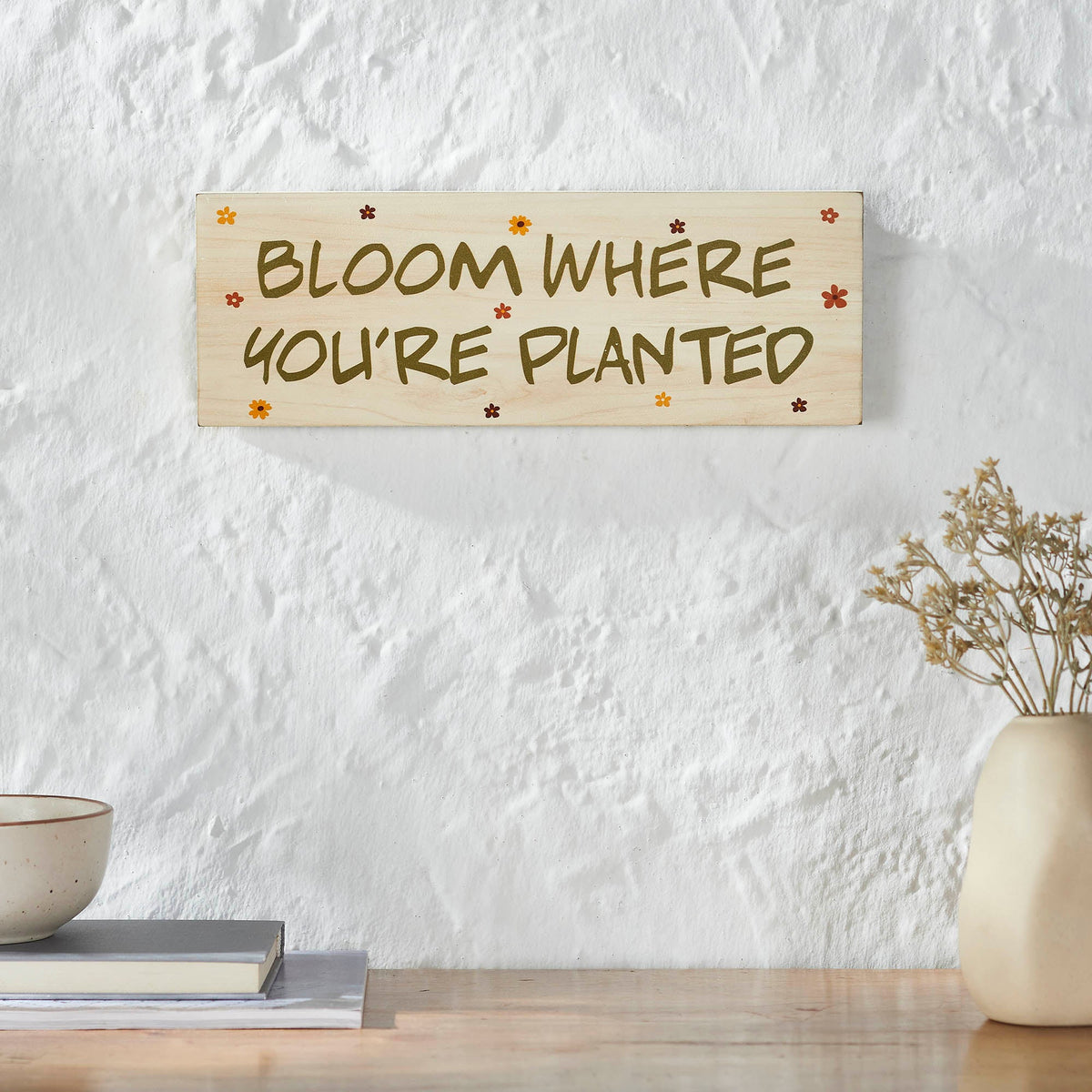 Spring In Bloom Bloom Where You're Planted MDF Wall Sign